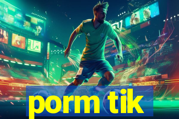 porm tik